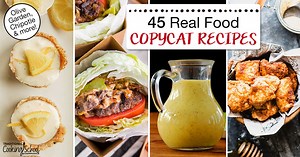45 Real Food Copycat Recipes (Olive Garden, Chipotle & more!)