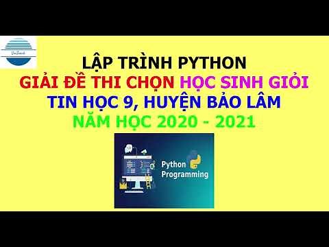Lập trình Python - Giải đề thi chọn Học sinh Giỏi môn Tin học lớp 9 huyện Bảo Lâm năm 2020-2021