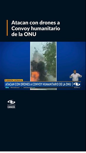 Atacan con drones a Convoy humanitario de la ONU
