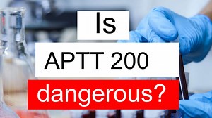 Is APTT 200 high, normal or dangerous? What does APTT level 200 mean?
