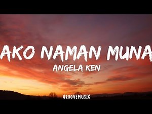 Angela Ken - Ako Naman Muna (Lyrics)