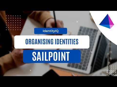 Organising Identities in IIQ | SailPoint | IAM