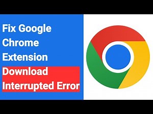 How To Fix Google Chrome Extension Download interrupted Error