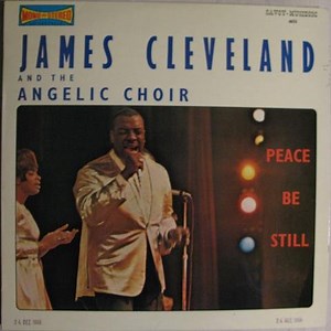James Cleveland And The Angelic Choir - Peace Be Still