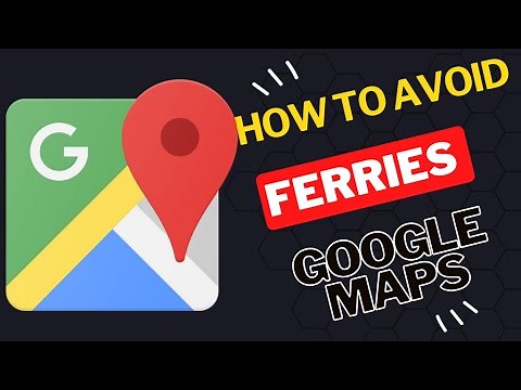 How to Avoid ferries on Google Maps