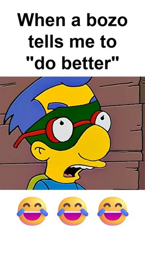 When a bozo tells me to do better #simpsons #thesimpsons #simpsonsmemes #simpsonsmeme #milhouse