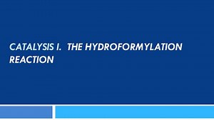 CATALYSIS I . The HYDROFORMYLATION REACTION - SlideServe