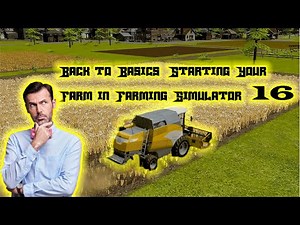 Back to Basics: Starting Your Farm in Farming Simulator 16