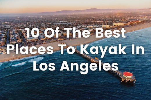The 10 Best Places To Kayak Near Los Angeles | SeaKayakExplorer