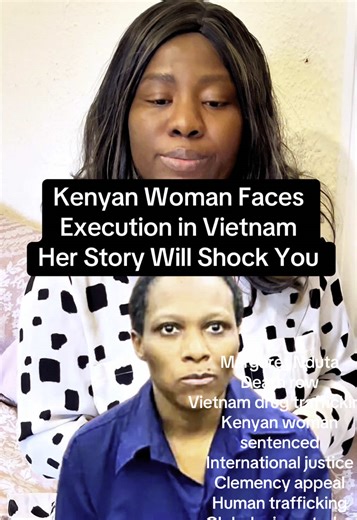 Kenyan Woman Faces Death Row in Vietnam. Her Story Will Shock You#storytelling #ritaniastories. Margaret Nduta Death row Vietnam drug trafficking Kenyan woman sentenced International justice Clemency appeal Human trafficking Global crime stories Death penalty case Fight for freedom