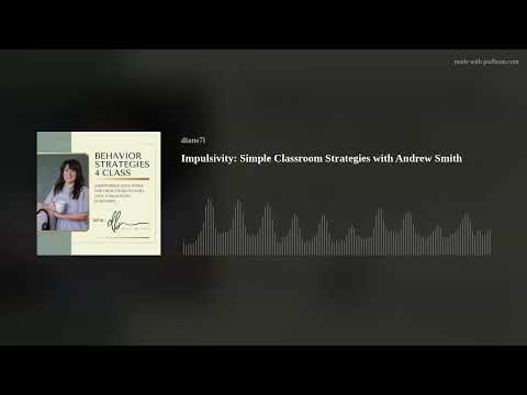 Impulsivity: Simple Classroom Strategies with Andrew Smith