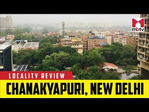Locality Review: Chanakyapuri, New Delhi #MBTV #LocalityReview
