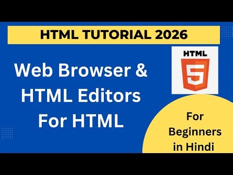 HTML Web Browsers Explanation | HTML Editors Explanation | Explanation | HTML5 Course for 2026