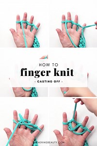 How To Finger Knit - Casting Off. — Gathering Beauty