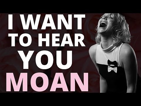 3 Reasons Why Every Man Should Moan in Bed