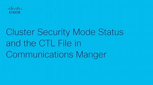 Unified Communications Manager - Cluster Security Mode Status and the CTL File - Cisco Video Portal