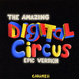 The Amazing Digital Circus Theme Song (Epic Version) - Carameii: Song Lyrics, Music Videos & Concerts