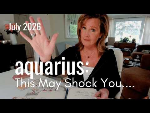 AQUARIUS July 2026 : This Might Even Shock You - Time To Move On?