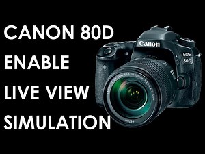 Canon 80D Enabling Live View Exposure Simulation