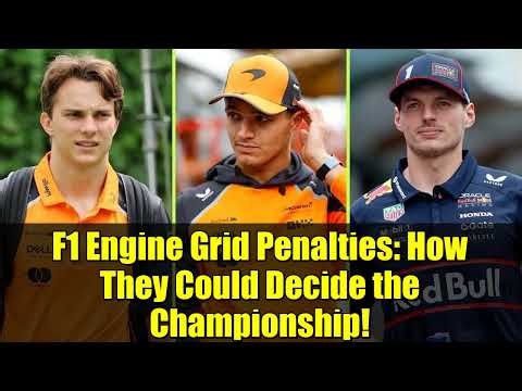 F1 Engine Grid Penalties: How They Could Decide the Championship!