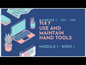 TLE 7 | USE AND MAINTAIN HAND TOOLS [ ICT-CSS] WEEK 1