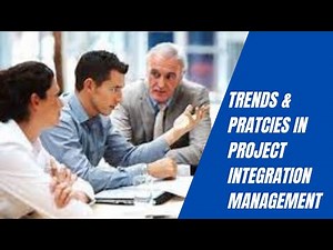 Trends and Emerging Practices in Project Integration Management