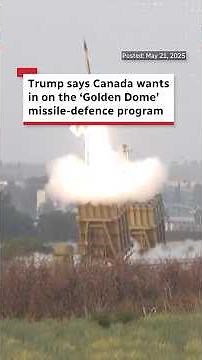 Trump says Canada wants in on the ‘Golden Dome’ missile-defence program