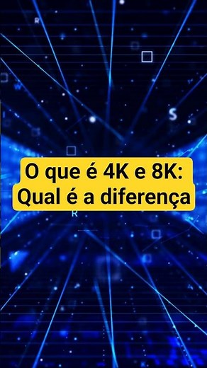 4K e 8K: O que significam essas resoluções e qual a diferença?