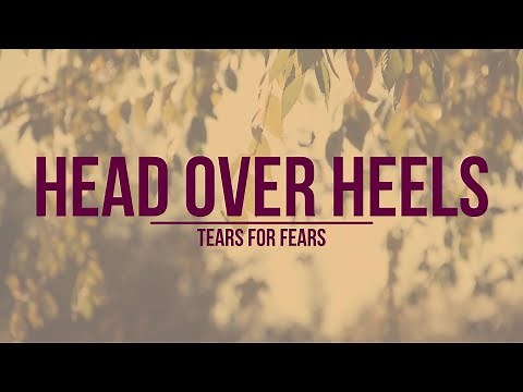 Head Over Heels Lyrics - Tears For Fears