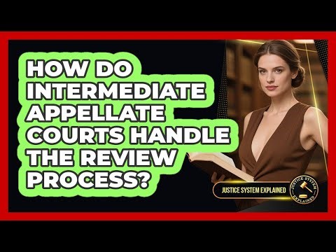 How Do Intermediate Appellate Courts Handle The Review Process? - Justice System Explained