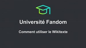 Université Fandom - Comment utiliser le Wikitexte