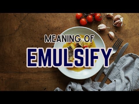 What is the meaning of Emulsify?