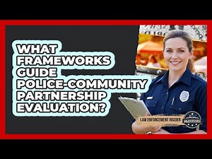 What frameworks guide police-community partnership evaluation?