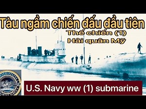 @ Tìm hiểu: Tàu ngầm chiến đấu đầu tiên của MỸ.( thế chiến thứ nhất )￼￼￼