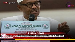 Ex-President,Buhari don submit im assets declaration form to di Code of Conduct Bureau | Wisdom Yard Online TV