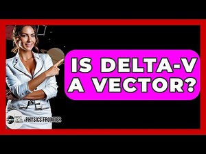 Is Delta-v A Vector? - Physics Frontier