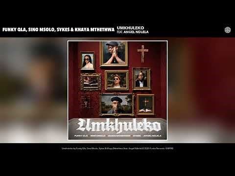 Funky Qla, Sino Msolo, Sykes & Khaya Mthethwa - Umkhuleko (Official Audio)