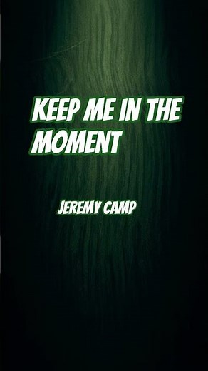 Keep Me in the Moment by Jeremy Camp