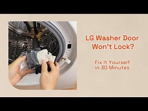 LG Washer Door Won’t Lock? Fix It Yourself in 30 Minutes