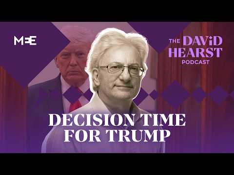 Decision time for Trump | The David Hearst Podcast