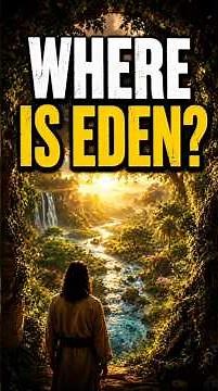 Where Is the Garden of Eden? Did We Ever Find Eden?