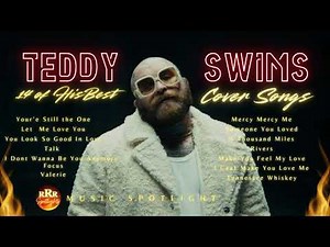 Teddy Swims - 14 of His Best Cover Songs - Music Spotlight
