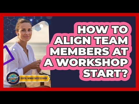 How to align team members at a workshop start?