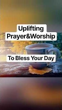 Uplifting Morning Prayer & Worship to Bless Your Day | Start Your Day with God