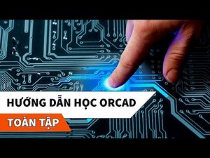 Hướng dẫn sử dụng OrCAD 9.2 toàn tập