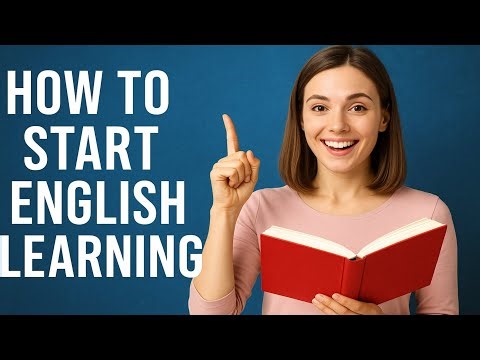 How to Start English Learning – Best Tips for Beginners to Speak Fluently