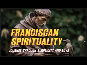 Franciscan Spirituality: Journey Through Simplicity and Love #CatholicSpirituality
