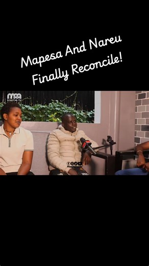 Mapesa And Nareu Finally Reconcile!