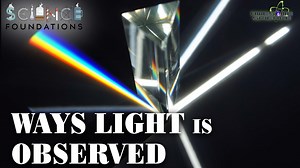 Science Foundations (Episode 9): Ways Light is Observed