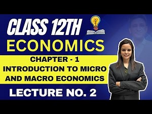 Economics Class 12th | Chapter 1 Introduction to Micro and Macro Economics | Lecture No. 2